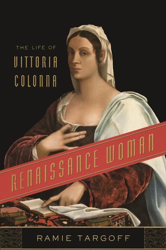 Renaissance Woman The Life of Vittoria Colonna