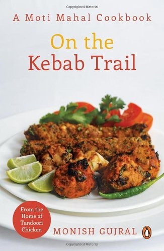 On the Kebab Trail A Moti Mahal Cookbook