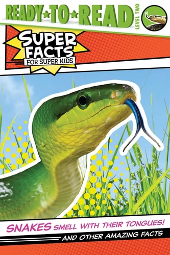 Snakes Smell with Their Tongues! And Other Amazing Facts (Ready-to-Read Level 2)