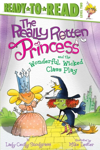 The Really Rotten Princess and the Wonderful, Wicked Class Play Ready-to-Read Level 2