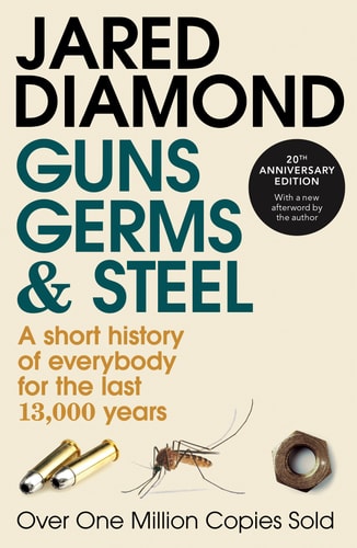 Guns, Germs and Steel A Short History of Everybody for the Last 13,000 Years