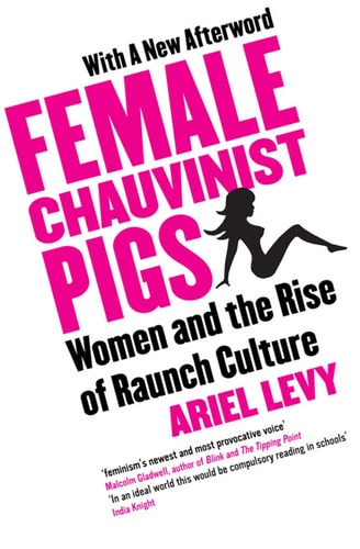 Female Chauvinist Pigs Women and the Rise of Raunch Culture