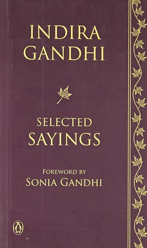 Indira Gandhi Selected Sayings [Paperback] [Jan 01, 2012] Indira Gandhi (Foreword by Sonia Gandhi)