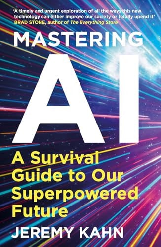 Mastering AI A Survival Guide to Our Superpowered Future