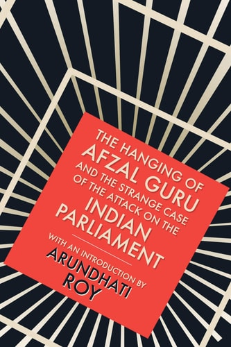 The Hanging of Afzal Guru And the Strange Case of the Attack on the Indian Parliament