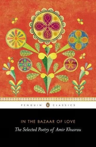In the Bazaar of Love The Selected Poetry of Amīr Khusrau-zoom-1