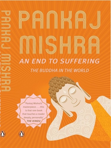 An End to Suffering The Buddha in the World: Now with a New Introduction by Pico Iyer