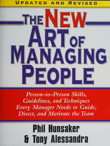 The New Art of Managing People, Updated and Revised Person-to-Person Skills, Guidelines, and Techniques Every Manager Needs to Guide, Direct, and Motivate the Team