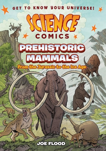 Science Comics: Prehistoric Mammals From the Jurassic to the Ice Age
