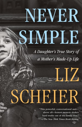 Never Simple A Daughter’s True Story of a Mother’s Made-Up Life