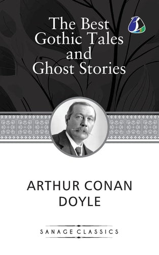 The Best Gothic Tales and Ghost Stories of Sir Arthur Conan Doyle