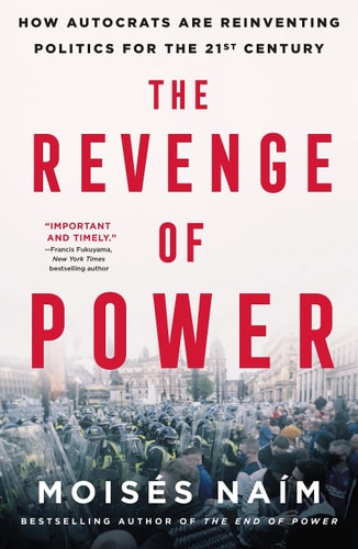 The Revenge of Power How Autocrats Are Reinventing Politics for the 21st Century
