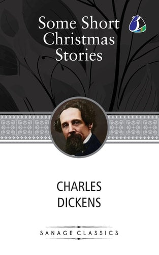 Some Short Christmas Stories Classic Story Collection! (A Christmas Tree, What Christmas Is as We Grow Older, The Poor Relation's Story, The Child's Story, The Schoolboy's Story & Nobody's Story)