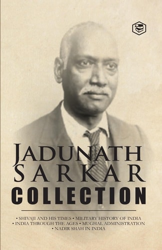 Jadunath Sarkar Collection (5 Books) Shivaji and His Times, Military History of India, India Through the Ages, Mughal Administration & Nadir Shah in India