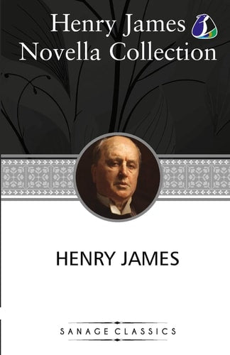 Henry James Novella Collection The Turn of the Screw, Daisy Miller, The Beast In The Jungle, The Pupil, The Aspern Papers, The Figure In The Carpet, The Lesson of the Master, The Death of the Lion, The Real Thing & The Altar of the Dead