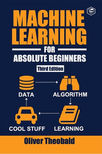 Machine Learning for Absolute Beginners A Plain English Introduction (Third Edition)