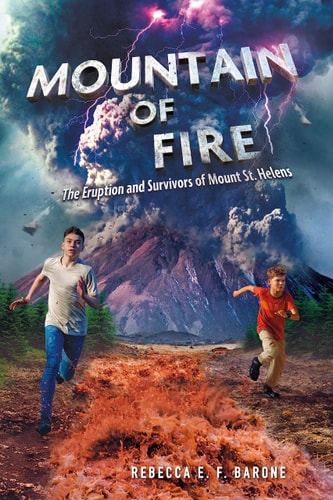 Mountain of Fire The Eruption and Survivors of Mount St. Helens