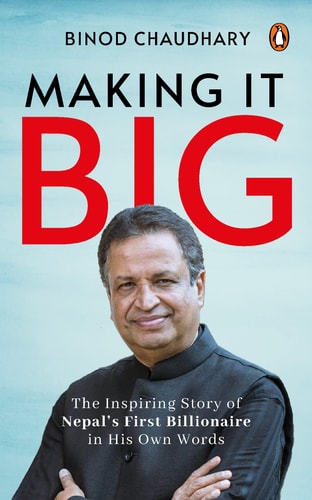 Making it Big The Inspiring Story of Nepal's First Billionaire in His Own Words