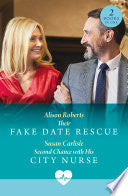 THEIR FAKE DATE RESCUE / SECOND CHANCE WITH HIS CITY NURSE