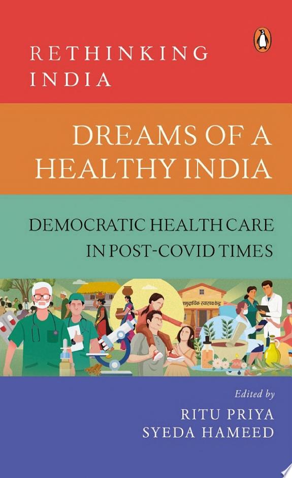 DREAMS OF A HEALTHY INDIA: DEMOCRATIC HEALTHCARE IN POST-COVID TIMES (RETHINKING INDIA VOL. 9)