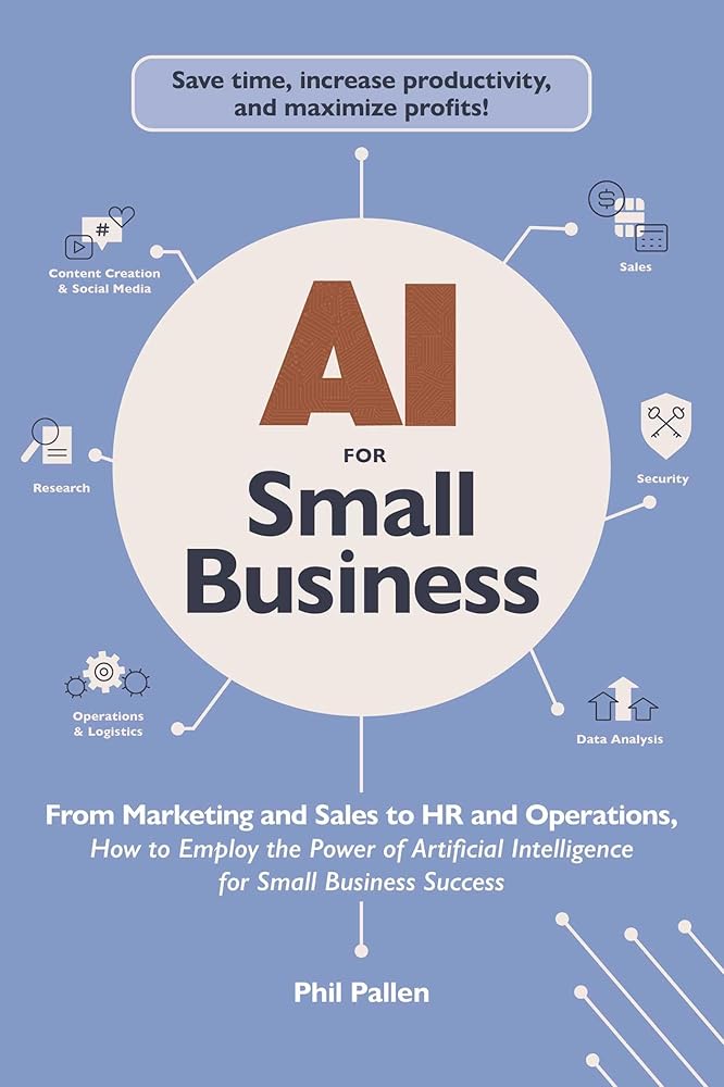 AI for Small Business: From Marketing and Sales to HR and Operations, How to Employ the Power of Artificial Intelligence for Small Business Success (AI Advantage) cover image