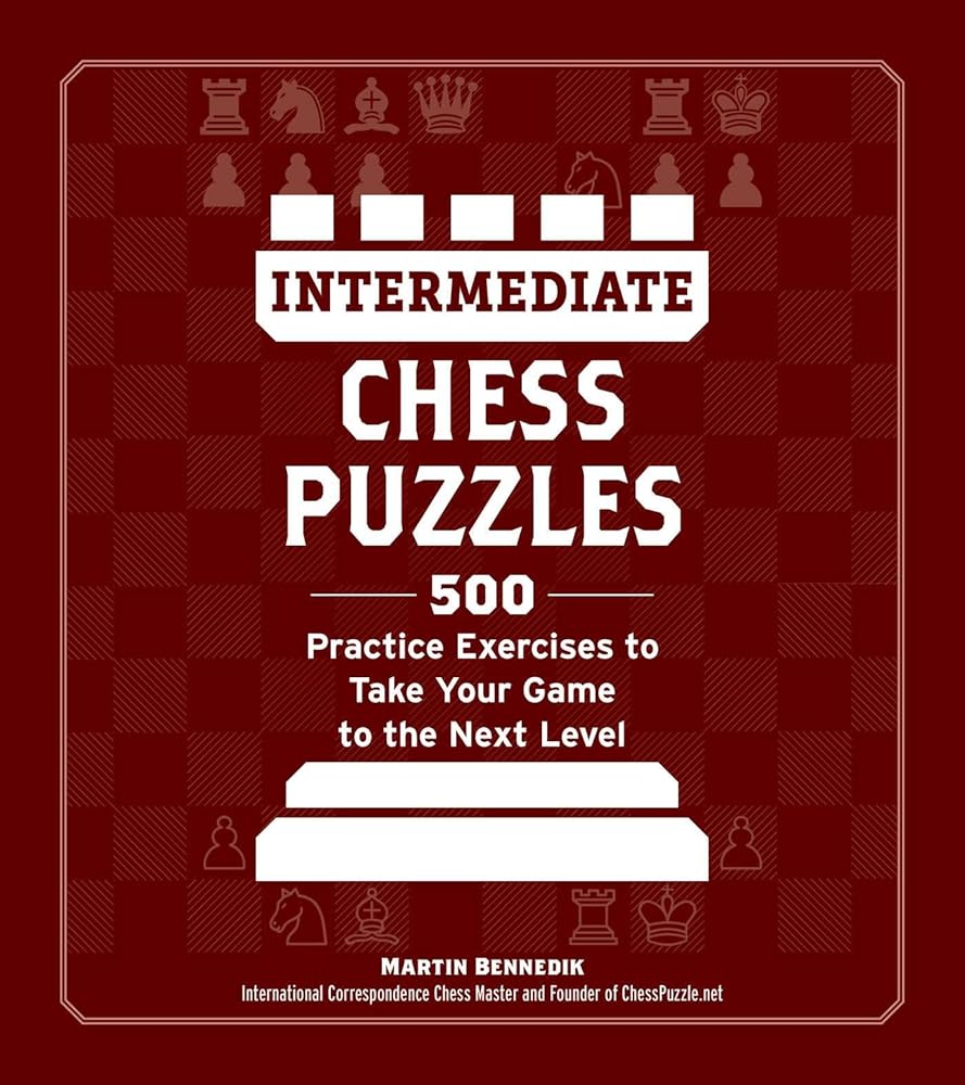 Intermediate Chess Puzzles: 500 Practice Exercises to Take Your Game to the Next Level (How to Beat Anyone at Chess) cover image