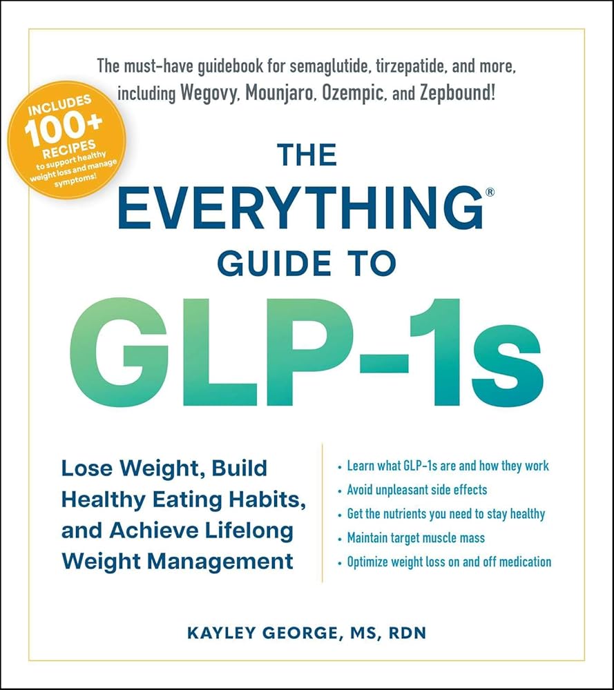 The Everything Guide to GLP-1s: Lose Weight, Build Healthy Eating Habits, and Achieve Lifelong Weight Management (Everything® Series) cover image