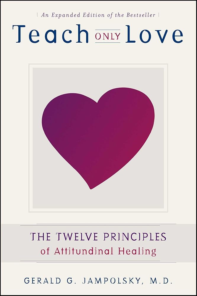 Teach Only Love: The Twelve Principles of Attitudinal Healing cover image