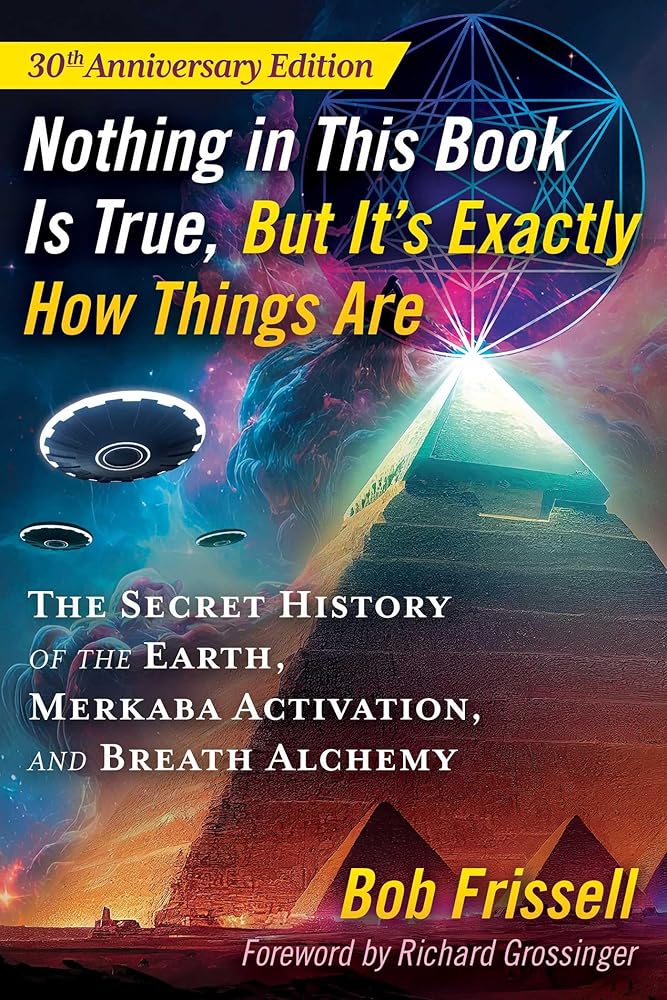 Nothing in This Book Is True, But It's Exactly How Things Are: The Secret History of the Earth, Merkaba Activation, and Breath Alchemy cover image