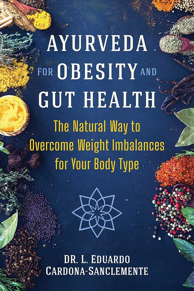 Ayurveda for Obesity and Gut Health: The Natural Way to Overcome Weight Imbalances for Your Body Type cover image