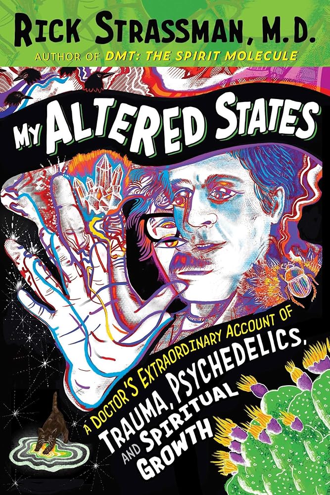 My Altered States: A Doctor's Extraordinary Account of Trauma, Psychedelics, and Spiritual Growth cover image