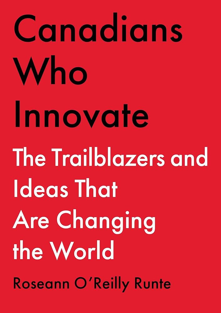 Canadians Who Innovate: The Trailblazers and Ideas That Are Changing the World cover image