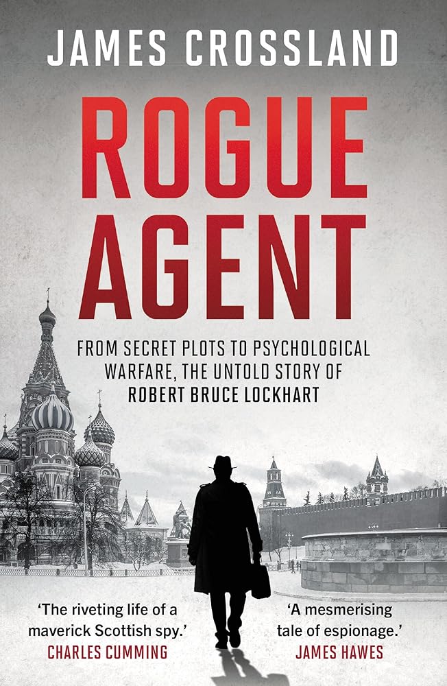 Rogue Agent: From Secret Plots to Psychological Warfare, The Untold Story of Robert Bruce Lockhart cover image