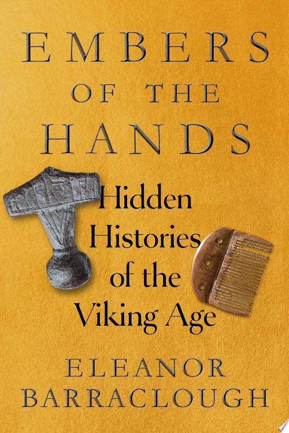 EMBERS OF THE HANDS: HIDDEN HISTORIES OF THE VIKING AGE