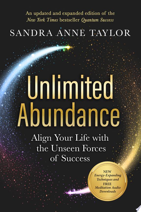 UNLIMITED ABUNDANCE: ALIGN YOUR LIFE WITH THE UNSEEN FORCES OF SUCCESS (INCLUDES A FREE MEDITATION A