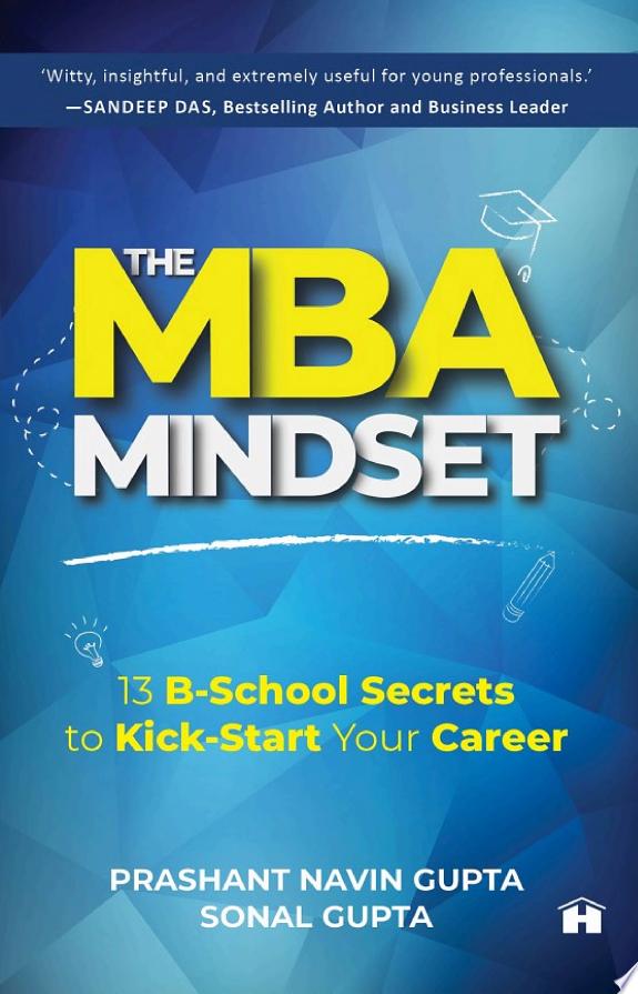 The MBA Mindset: 13 B‐School Secrets to Kick‐Start Your Career