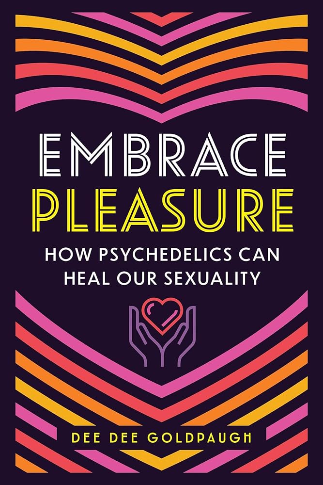 Embrace Pleasure: How Psychedelics Can Heal Our Sexuality cover image