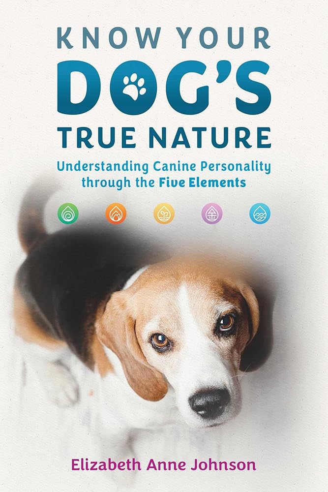 Know Your Dog's True Nature: Understanding Canine Personality through the Five Elements cover image