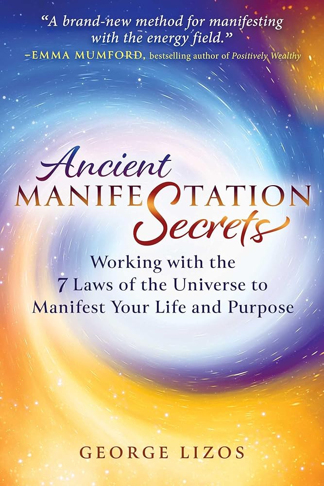 Ancient Manifestation Secrets: Working with the 7 Laws of the Universe to Manifest Your Life and Purpose cover image