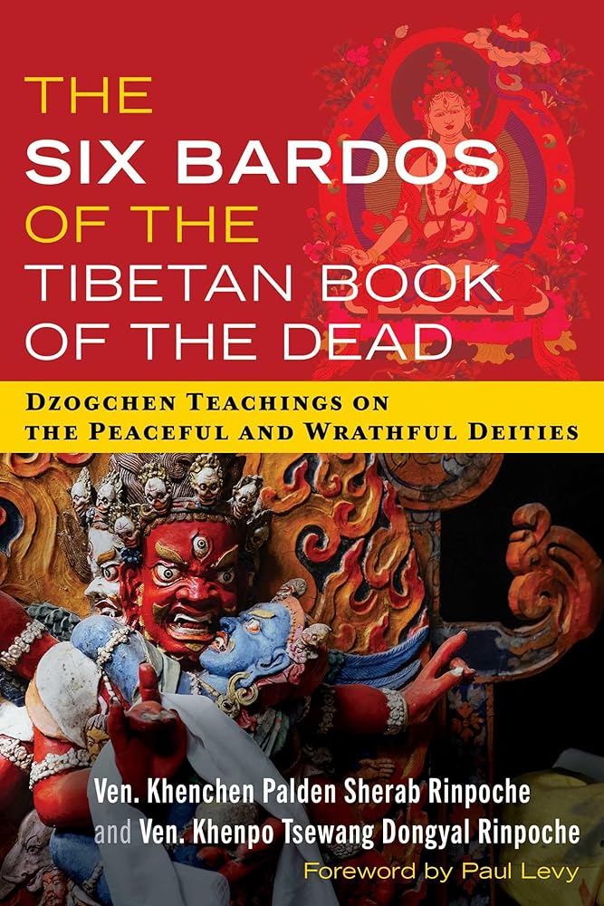 The Six Bardos of the Tibetan Book of the Dead: Dzogchen Teachings on the Peaceful and Wrathful Deities cover image