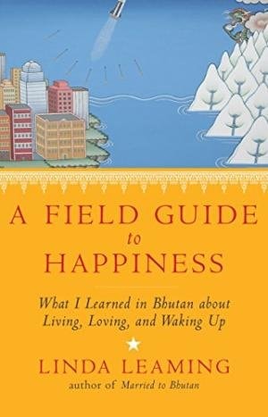 A Field Guide to Happiness What I Learned in Bhutan about Living, Loving, and Waking Up-zoom-1