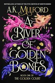 The Golden Court : A RIVER OF GOLDEN BONES